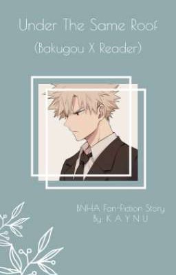 Ｕｎｄｅｒ　Ｔｈｅ　Ｓａｍｅ　Ｒｏｏｆ ( Bakugo X Reader )